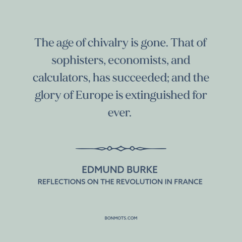 A quote by Edmund Burke about chivalry is dead: “The age of chivalry is gone. That of sophisters, economists…”