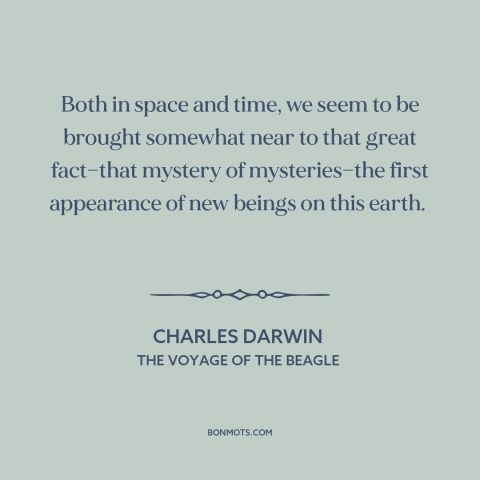 A quote by Charles Darwin about origin of life: “Both in space and time, we seem to be brought somewhat near to that…”