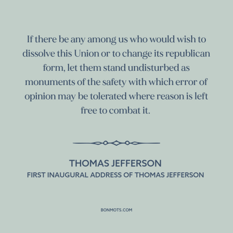 A quote by Thomas Jefferson about power of truth: “If there be any among us who would wish to dissolve this Union or…”