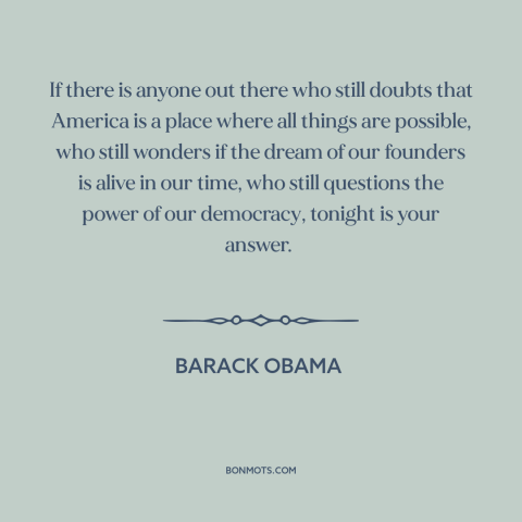 A quote by Barack Obama about American politics: “If there is anyone out there who still doubts that America is a place…”