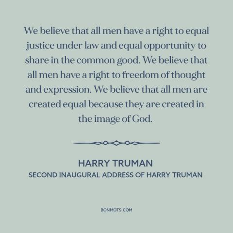 A quote by Harry Truman about human rights: “We believe that all men have a right to equal justice under law and…”