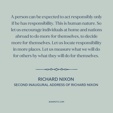 A quote by Richard Nixon about personal responsibility: “A person can be expected to act responsibly only if he…”