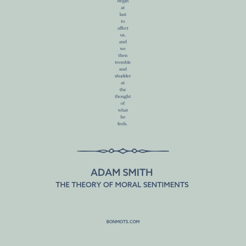 A quote by Adam Smith about empathy: “Though our brother is upon the rack, as long as we ourselves are at our ease…”