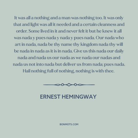 A quote by Ernest Hemingway about meaninglessness: “It was all a nothing and a man was nothing too. It was only…”