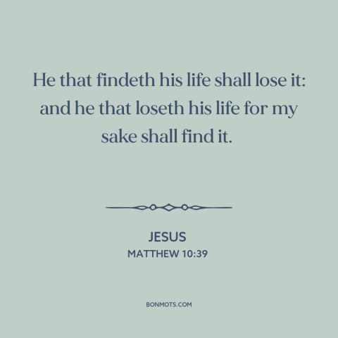 A quote by Jesus about martyrdom: “He that findeth his life shall lose it: and he that loseth his life…”