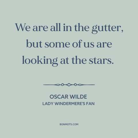 A quote by Oscar Wilde about stars: “We are all in the gutter, but some of us are looking at the stars.”