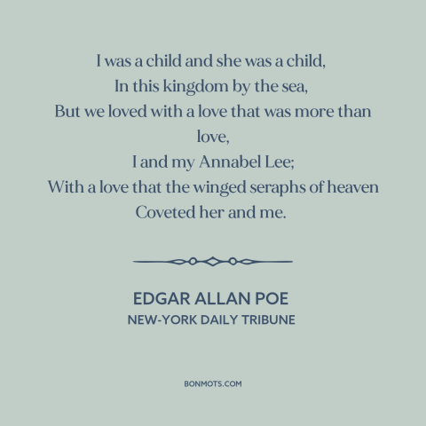 A quote by Edgar Allan Poe about young love: “I was a child and she was a child, In this kingdom by the sea, But…”