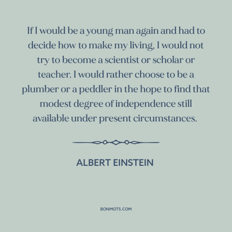 A quote by Albert Einstein about vocation: “If I would be a young man again and had to decide how to make my living…”