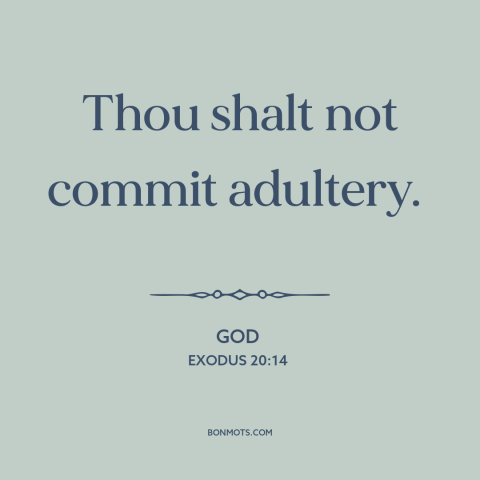 A quote from The Bible about infidelity: “Thou shalt not commit adultery.”