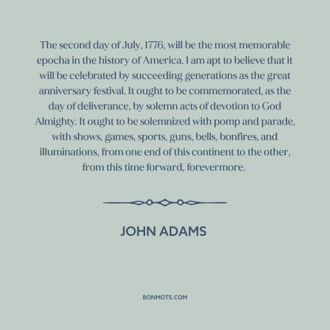 A quote by John Adams about declaration of independence: “The second day of July, 1776, will be the most memorable epocha…”